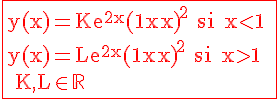 4$\red%20\fbox{\rm%20y(x)=Ke^{2x}{(1-x)}^2%20si%20x%3C1%20\\y(x)=Le^{2x}{(1-x)}^2%20si%20x%3E1%20\\\%20K,L\in\mathbb{R}